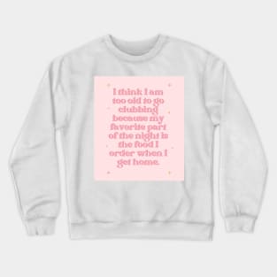 Too Old to Go Clubbing Baby Pink Print Crewneck Sweatshirt